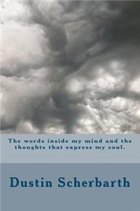 The words inside my mind and the thoughts that express my soul.