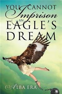 You Cannot Imprison an Eagle's Dream