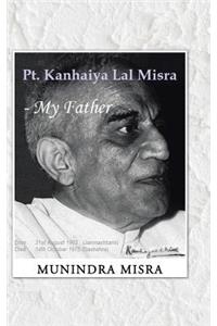 PT. Kanhaiya Lal Misra - My Father