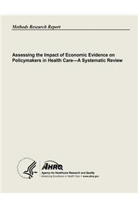 Assessing the Impact of Economic Evidence on Policymakers In Health Care - A Systematic Review