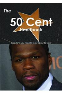 The 50 Cent Handbook - Everything You Need to Know about 50 Cent