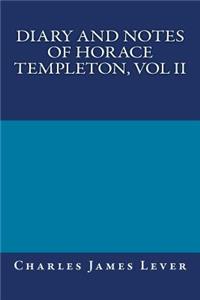 Diary and Notes of Horace Templeton, Vol II