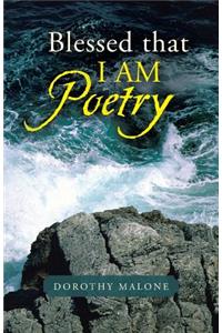 Blessed That I Am Poetry