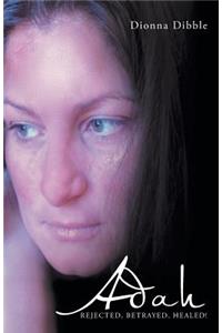 Adah: Rejected, Betrayed, Healed!