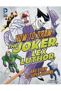 How to Draw the Joker, Lex Luthor, and Other DC Super-Villains