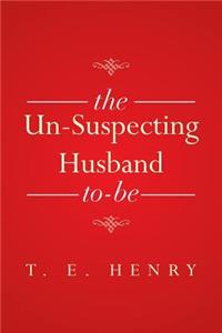 Un-Suspecting Husband To-Be