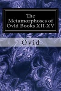 Metamorphoses of Ovid Books XII-XV