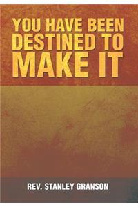 You Have Been Destined to Make It