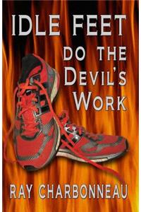 Idle Feet Do the Devil's Work