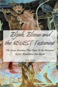 Elijah, Eliseus and the NEWEST Testament