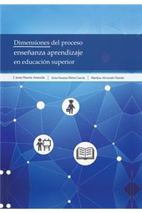 Dimensiones Del Proceso Enseñanza Aprendizaje En Educación Superior