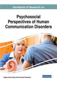 Handbook of Research on Psychosocial Perspectives of Human Communication Disorders