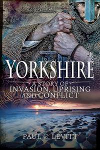 Yorkshire: A Story of Invasion, Uprising and Conflict