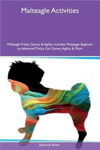 Malteagle Activities Malteagle Tricks, Games & Agility Includes: Malteagle Beginner to Advanced Tricks, Fun Games, Agility & More