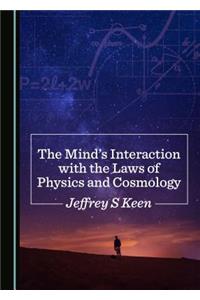 The Mind’s Interaction with the Laws of Physics and Cosmology