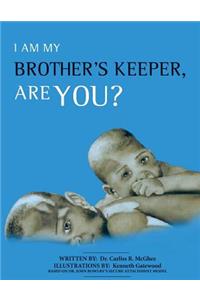 I Am My Brother's Keeper, Are You?