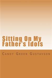 Sitting on My Father's Idols