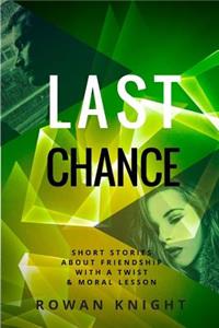 Last Chance: Short Stories about Friendship with a Twist and Moral Lesson