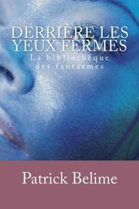 Derriere Les Yeux Fermes: La Bibliotheque Des Petits Fantasmes Secrets