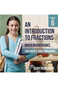 Introduction to Fractions - Math Workbooks Grade 6 Children's Fraction Books