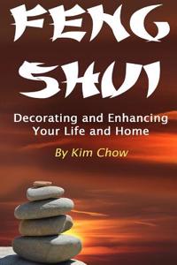 Feng Shui: Decorating and Enhancing Your Life and Home