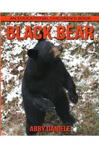 Black Bear! An Educational Children's Book about Black Bear with Fun Facts & Photos
