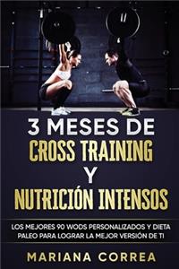 3 MESES DE CROSS TRAINING y NUTRICION INTENSOS: LOS MEJORES 90 WODS PERSONALIZADOS y DIETA PALEO PARA LOGRAR LA MEJOR VERSION DE TI