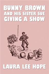 Bunny Brown and His Sister Sue Giving a Show