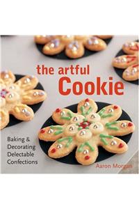 The Artful Cookie: Baking and Decorating Delectable Confections