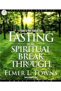 Fasting for Spiritual Breakthrough: A Guide to Nine Biblical Fasts