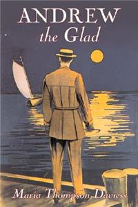 Andrew the Glad by Maria Thompson Daviess, Fiction, Classics, Literary