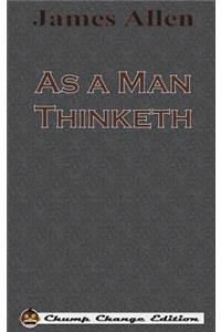 As a Man Thinketh (Chump Change Edition)