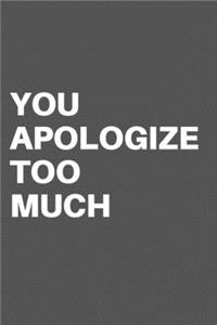 You Apologize Too Much