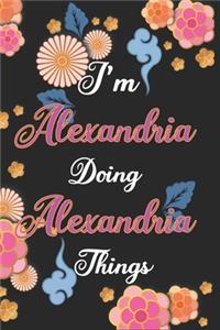 I'm Alexandria Doing Alexandria Things Notebook Birthday Gift