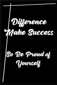 Difference Make Success so Be Proud of Yourself