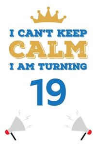 I Can't Keep Calm I Am Turning 19