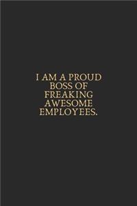 Iam A Proud Boss Of Freaking Awesome Employees