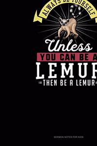 Always Be Yourself Unless You Can Be A Lemur Then Be A Lemur