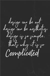 Design Can Be Art. Design Can Be Aesthetics. Design Is So Simple. That's Why It Is So Complicated