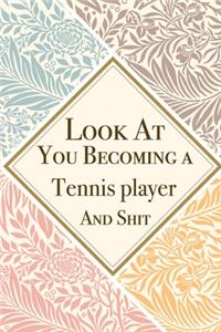 Look At You Becoming a Tennis player And Shit: Tennis player Thank You And Appreciation Gifts from . Beautiful Gag Gift for Men and Women. Fun, Practical And Classy Alternative to a Card for Tenn