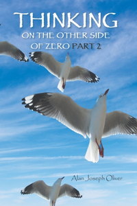 Thinking on the other side of Zero Part 2
