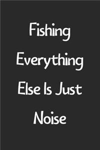 Fishing Everything Else Is Just Noise
