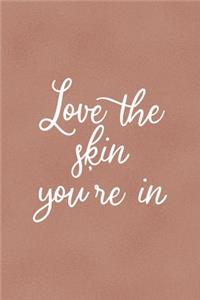 Love The Skin You're In