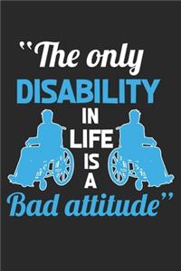 The only disability in life is a bad attitude