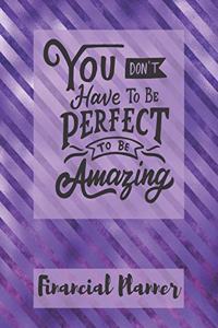You Don't Have To Be Perfect To Be Amazing Financial Planner