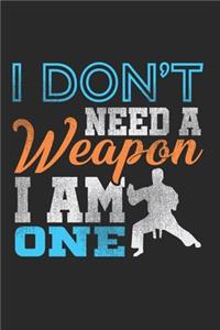 I Don'T Need A Weapon I Am One Notebook - Funny Karate Journal Planner Instructor