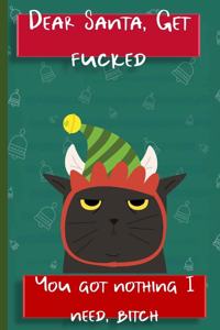 Dear Santa Get Fucked You Got Nothing I Need Bitch