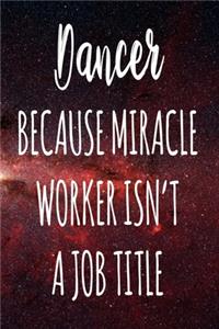 Dancer Because Miracle Worker Isn't A Job Title