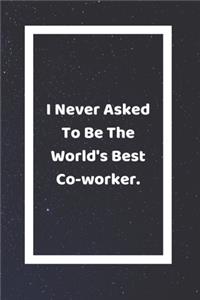 I Never Asked To Be The World's Best Coworker