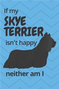 If my Skye Terrier isn't happy neither am I